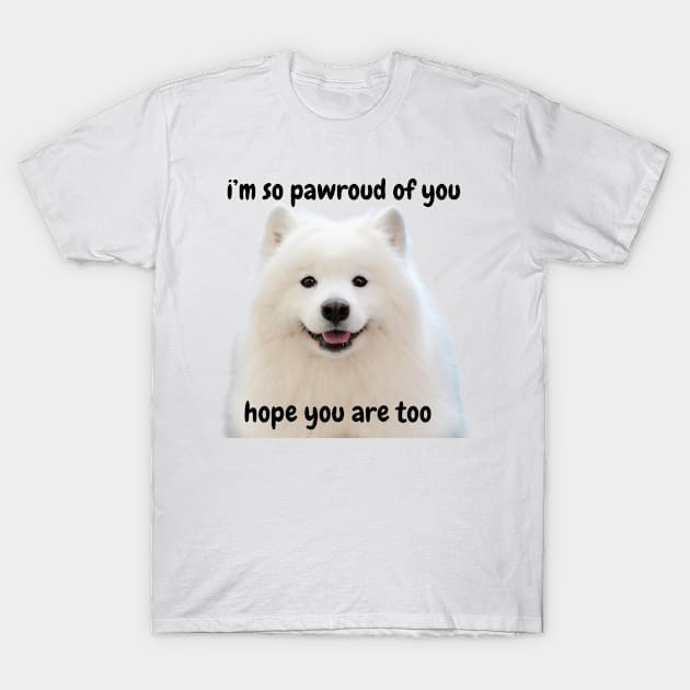 i'm so pawroud of you pun - white pomerarian dog cute inspirational & funny T-Shirt by MIND FOX